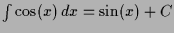 $ \int \cos(x)\,dx =\sin(x)+C$