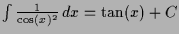 $ \int \frac1{\cos(x)^2}\,dx =\tan(x)+C$