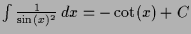 $ \int \frac1{\sin(x)^2}\,dx =-\cot(x)+C$