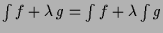 $ \int f+\lambda \,g=\int f + \lambda \int g$