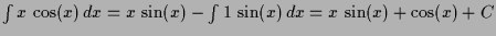 $ \int x\,\cos(x)\,dx=x\,\sin(x)-\int 1\,\sin(x)\,dx=x\,\sin(x)+\cos(x)+C$