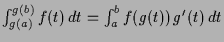 $ \int_{g(a)}^{g(b)}f(t)\,dt=\int_a^b f(g(t))\,g'(t)\,dt$
