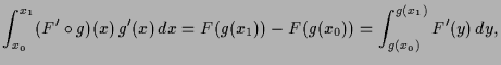 $\displaystyle \int_{x_0}^{x_1} (F'\o g)(x)\,g'(x)\,dx = F(g(x_1))-F(g(x_0))
=\int_{g(x_0)}^{g(x_1)} F'(y)\,dy,
$