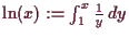 \bgroup\color{demo}$ \ln(x):=\int_1^x \frac1{y}\,dy$\egroup