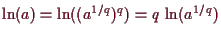 \bgroup\color{demo}$ \ln(a)=\ln((a^{1/q})^q)=q\,\ln(a^{1/q})$\egroup