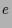 $\displaystyle e$