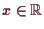 \bgroup\color{demo}$\displaystyle x\in\mathbb{R}$\egroup