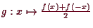 \bgroup\color{demo}$ g:x\mapsto \frac{f(x)+f(-x)}2$\egroup