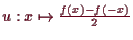 \bgroup\color{demo}$ u:x\mapsto \frac{f(x)-f(-x)}2$\egroup