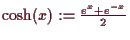 \bgroup\color{demo}$ \cosh(x):=\frac{e^x+e^{-x}}2$\egroup