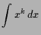 $\displaystyle \int x^k\,dx$