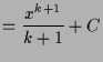 $\displaystyle = \frac{x^{k+1}}{k+1}+C$