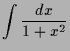$\displaystyle \int \frac{dx}{1+x^2}$