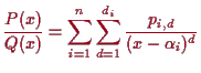 \bgroup\color{proclaim}$\displaystyle \frac{P(x)}{Q(x)} = \sum_{i=1}^n \sum_{d=1}^{d_i}\frac{p_{i,d}}{(x-\alpha _i)^d}
$\egroup