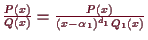 \bgroup\color{demo}$ \frac{P(x)}{Q(x)}=\frac{P(x)}{(x-\alpha _1)^{d_1}Q_1(x)}$\egroup