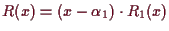 \bgroup\color{demo}$ R(x)=(x-\alpha _1)\cdot R_1(x)$\egroup