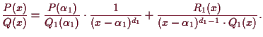 \bgroup\color{demo}$\displaystyle \frac{P(x)}{Q(x)}=\frac{P(\alpha _1)}{Q_1(\alp...
...x-\alpha _1)^{d_1}}
+ \frac{R_1(x)}{(x-\alpha _1)^{d_1-1}\cdot Q_1(x)}.
$\egroup