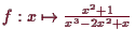 \bgroup\color{demo}$ f:x\mapsto\frac{x^2+1}{x^3-2x^2+x}$\egroup