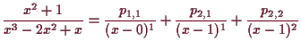 \bgroup\color{demo}$\displaystyle \frac{x^2+1}{x^3-2x^2+x} = \frac{p_{1,1}}{(x-0)^1} + \frac{p_{2,1}}{(x-1)^1} +
\frac{p_{2,2}}{(x-1)^2}
$\egroup