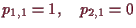 \bgroup\color{demo}$\displaystyle p_{1,1} = 1,\quad p_{2,1} = 0$\egroup