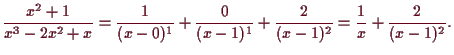 \bgroup\color{demo}$\displaystyle \frac{x^2+1}{x^3-2x^2+x} = \frac{1}{(x-0)^1} + \frac{0}{(x-1)^1} +
\frac{2}{(x-1)^2} = \frac1{x} + \frac{2}{(x-1)^2}.
$\egroup