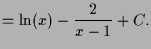 $\displaystyle = \ln(x) - \frac{2}{x-1} + C.$