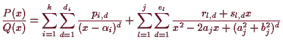 \bgroup\color{demo}$\displaystyle \frac{P(x)}{Q(x)} = \sum_{i=1}^k \sum_{d=1}^{d...
...sum_{d=1}^{e_l}\frac{r_{l,d}+s_{l,d}x}{x^2 - 2 a_j x + (a_j^2+b_j^2)^d}
$\egroup