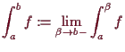 \bgroup\color{demo}$\displaystyle \int_a^b f := \lim_{\beta \to b-} \int_{a}^{\beta } f
$\egroup