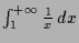 $ \int_1^{+{\infty}}\frac1x\,dx$