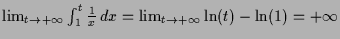 $ \lim_{t\to+{\infty}}\int_1^t \frac1x\,dx =\lim_{t\to+{\infty}}\ln(t)-\ln(1)=+{\infty}$