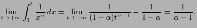 $\displaystyle \lim_{t\to +{\infty}}\int_1^t\frac1{x^\alpha }\,dx=\lim_{t\to+{\infty}}
\frac{1}{(1-\alpha )t^{\alpha -1}}-\frac1{1-\alpha }=\frac1{\alpha -1}.
$