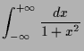 $\displaystyle \int_{-{\infty}}^{+{\infty}}\frac{dx}{1+x^2}$