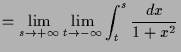 $\displaystyle =\lim_{s\to+{\infty}}\lim_{t\to-{\infty}}\int_t^s \frac{dx}{1+x^2}$