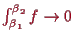 \bgroup\color{proclaim}$ \int_{\beta _1}^{\beta _2}f\to 0$\egroup