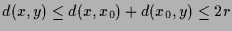 $ d(x,y)\leq
d(x,x_0)+d(x_0,y)\leq 2r$