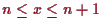 \bgroup\color{proclaim}$ n\leq x\leq n+1$\egroup