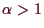 \bgroup\color{demo}$ \alpha >1$\egroup