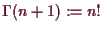 \bgroup\color{demo}$ \Gamma (n+1):=n!$\egroup