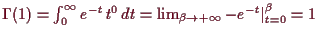 \bgroup\color{demo}$ \Gamma (1)=\int_0^{\infty}e^{-t}\,t^0\,dt
= \lim_{\beta \to+{\infty}} -e^{-t}\vert _{t=0}^{\beta }=1$\egroup