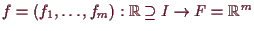 \bgroup\color{demo}$ f=(f_1,\dots,f_m):\mathbb{R}\supseteq I\to F=\mathbb{R}^m$\egroup