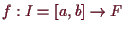 \bgroup\color{demo}$ f:I=[a,b]\to F$\egroup