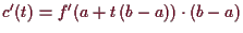 \bgroup\color{demo}$ c'(t)=f'(a+t\,(b-a))\cdot(b-a)$\egroup