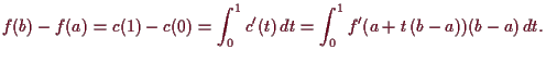 \bgroup\color{demo}$\displaystyle f(b)-f(a)=c(1)-c(0)=\int_0^1 c'(t)\,dt = \int_0^1 f'(a+t\,(b-a))(b-a)\,dt.
$\egroup