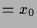 $\displaystyle = x_0$