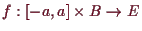 \bgroup\color{demo}$ f:[-a,a]\times B\to E$\egroup