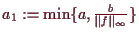 \bgroup\color{demo}$ a_1:=\min\{a,\frac{b}{\Vert f\Vert_{\infty}}\}$\egroup