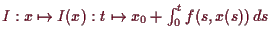 \bgroup\color{demo}$ I:x\mapsto I(x):t\mapsto x_0+\int_0^t f(s,x(s))\,ds$\egroup