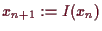 \bgroup\color{demo}$ x_{n+1}:=I(x_n)$\egroup