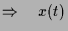 $\displaystyle \Rightarrow\quad x(t)$