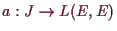 \bgroup\color{demo}$ a:J\to L(E,E)$\egroup